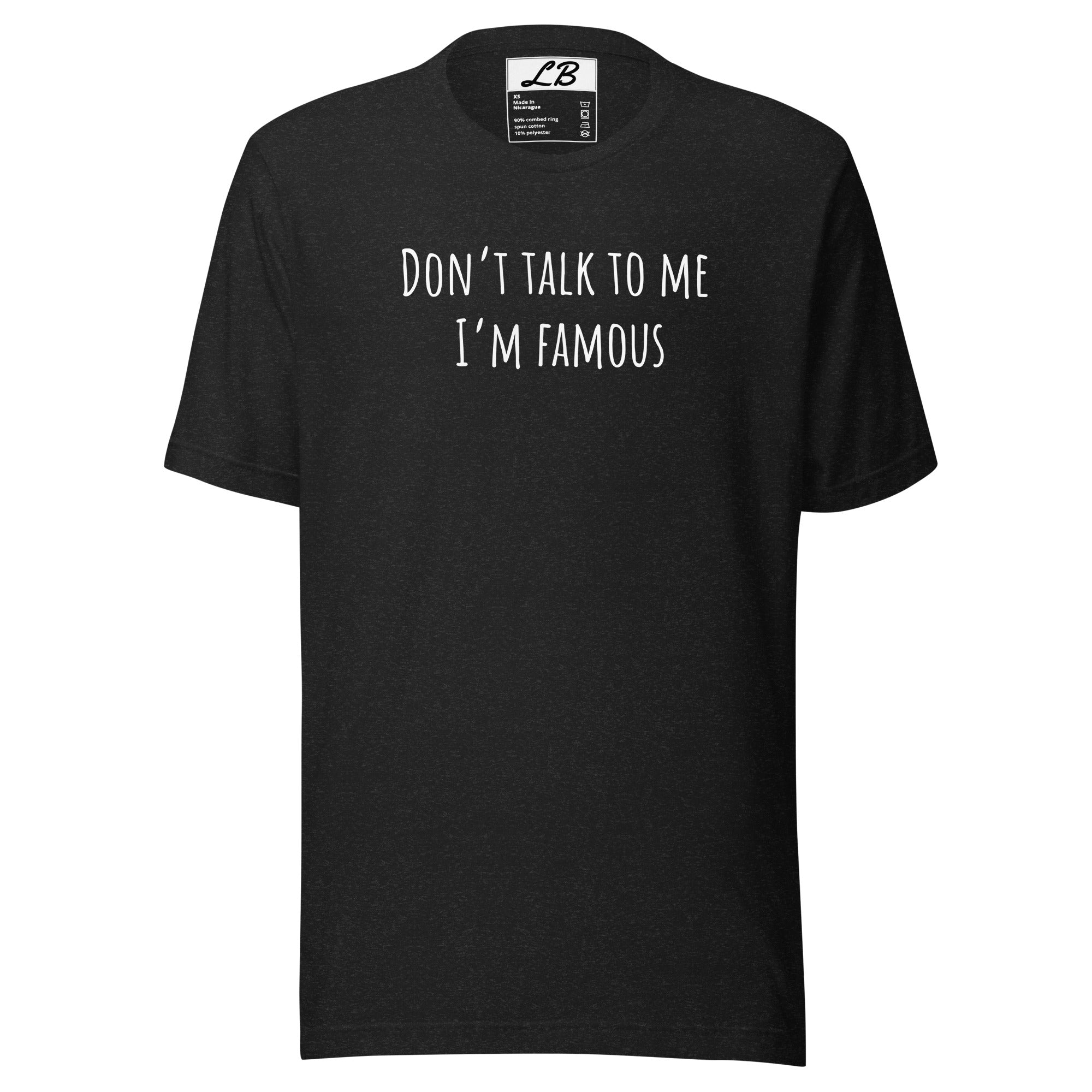 Don't talk to me I'm famous unisex tshirt – Lavoro Blu